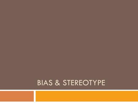 BIAS & STEREOTYPE. F.O.A. (Bellwork)  What do these statements have in common?  All dogs are vicious.  Everyone who likes golf is boring.  All politicians.