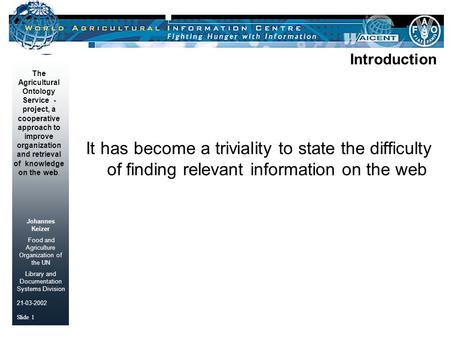 Johannes Keizer Food and Agriculture Organization of the UN Library and Documentation Systems Division The Agricultural Ontology Service - project, a.