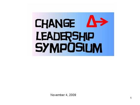 1 November 4, 2009. 2 Mission: Engagement Engagement Integrate Support Gathering Gathering of people interested in leading change in themselves, their.