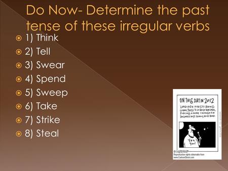  1) Think  2) Tell  3) Swear  4) Spend  5) Sweep  6) Take  7) Strike  8) Steal.