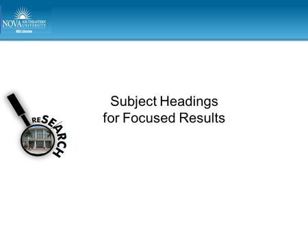 Subject Headings for Focused Results. Minority group – Suni Muslims – Native Americans – Hearing impaired – Mexicans – Haitians Precision of Using Assigned.