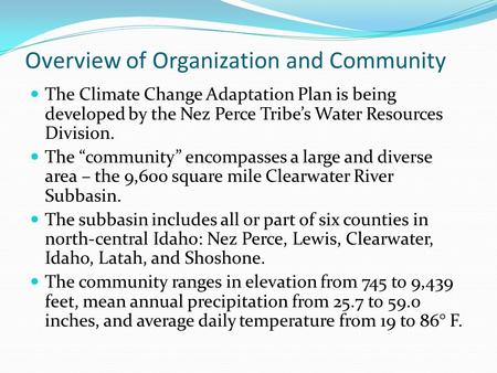 Overview of Organization and Community The Climate Change Adaptation Plan is being developed by the Nez Perce Tribe’s Water Resources Division. The “community”