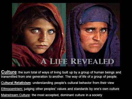 Culture: the sum total of ways of living built up by a group of human beings and transmitted from one generation to another. The way of life of a group.