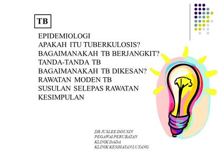 TB EPIDEMIOLOGI APAKAH ITU TUBERKULOSIS? BAGAIMANAKAH TB BERJANGKIT?