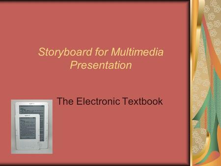 Storyboard for Multimedia Presentation The Electronic Textbook.