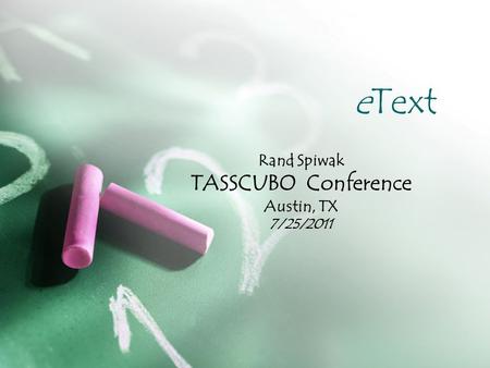 EText Rand Spiwak TASSCUBO Conference Austin, TX 7/25/2011.