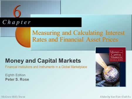 Money and Capital Markets 6 6 C h a p t e r Eighth Edition Financial Institutions and Instruments in a Global Marketplace Peter S. Rose McGraw Hill / IrwinSlides.