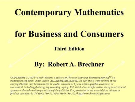 Contemporary Mathematics for Business and Consumers Third Edition By: Robert A. Brechner COPYRIGHT © 2003 by South-Western, a division of Thomson Learning.