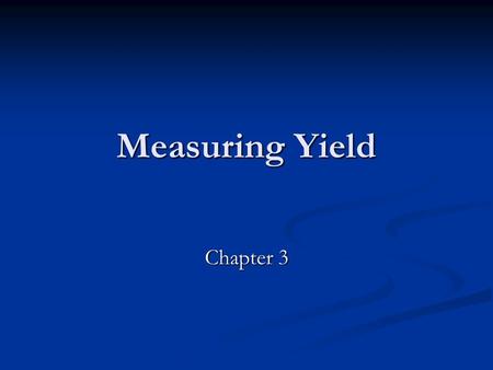 Measuring Yield Chapter 3. Computing Yield yield = interest rate that solves the following yield = interest rate that solves the following P = internal.