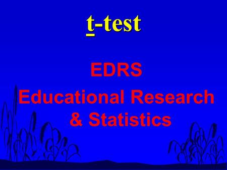 T-test EDRS Educational Research & Statistics. n Most common and popular statistical test when comparing TWO sample means. n T-tests, though used often.