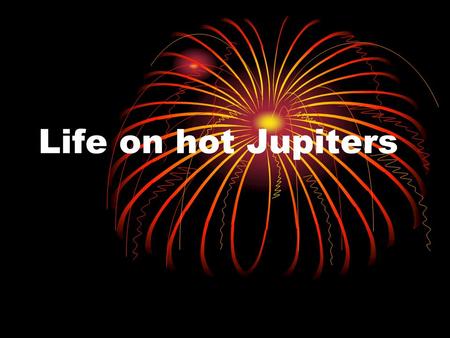 Life on hot Jupiters.