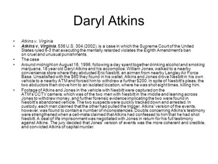 Daryl Atkins Atkins v. Virginia Atkins v. Virginia, 536 U.S. 304 (2002), is a case in which the Supreme Court of the United States ruled 6-3 that executing.