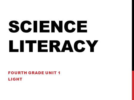 SCIENCE LITERACY FOURTH GRADE UNIT 1 LIGHT. UNIT 1 VOCABULARY white lightmicroscope spectrumprism refraction reflection.