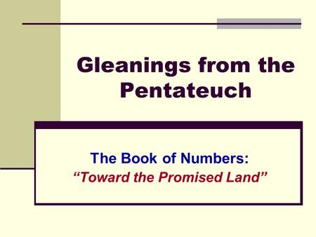 Gleanings from the Pentateuch The Book of Numbers: “Toward the Promised Land”