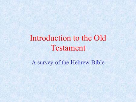 Introduction to the Old Testament A survey of the Hebrew Bible.