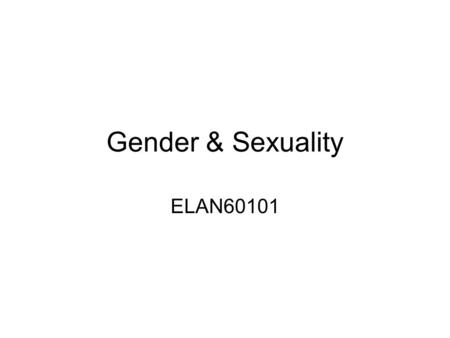 Gender & Sexuality ELAN60101. Gender in language Natural gender Grammatical gender Metaphorical gender.