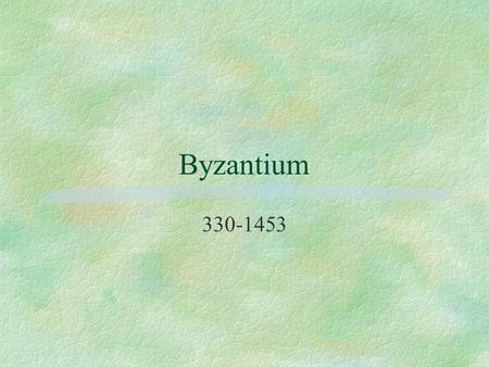 Byzantium 330-1453. Ethelbert of Kent §Married Christian Bertha of the Franks §Converted to Christianity after arrival of Augustine in 597 §Bretwalda.