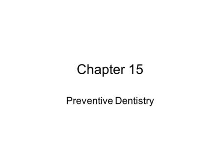 Chapter 15 Preventive Dentistry. To help people have maximum oral health throughout their lives To achieve maximum oral health –Dental professionals must.