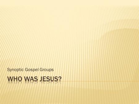 Synoptic Gospel Groups.  PRIMARY AUDIENCE: Early Christians who were experiencing persecution for their faith.  “Portrait” OF JESUS: SUFFERING SERVANT.