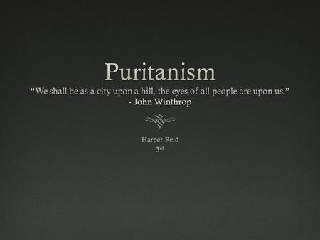 Background  The Puritans were an English Protestant group that gained popularity in England around 1600. They believed in separating from the corrupt.