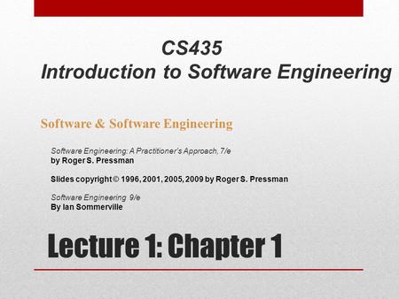 Lecture 1: Chapter 1 Software & Software Engineering Software Engineering: A Practitioner’s Approach, 7/e by Roger S. Pressman Slides copyright © 1996,