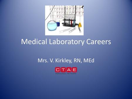 Medical Laboratory Careers Mrs. V. Kirkley, RN, MEd.