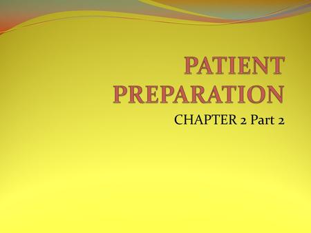 PATIENT PREPARATION CHAPTER 2 Part 2.