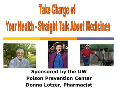 Sponsored by the UW Poison Prevention Center Donna Lotzer, Pharmacist.