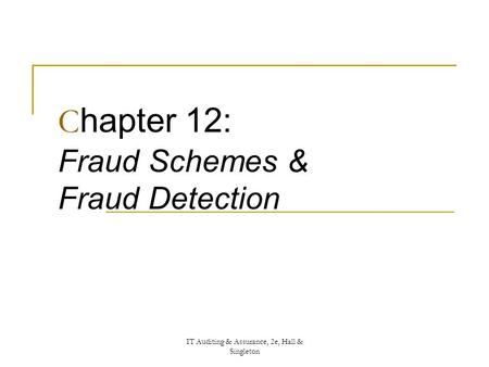 IT Auditing & Assurance, 2e, Hall & Singleton C hapter 12: Fraud Schemes & Fraud Detection.