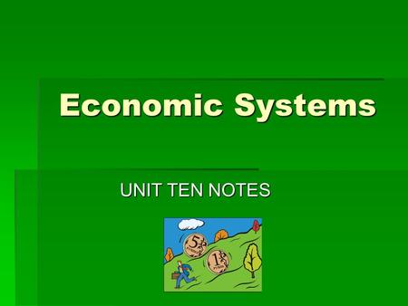 Economic Systems UNIT TEN NOTES.