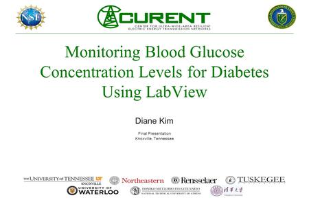 Monitoring Blood Glucose Concentration Levels for Diabetes Using LabView Diane Kim Final Presentation Knoxville, Tennessee.