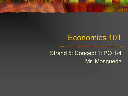 Strand 5: Concept 1: PO 1-4 Mr. Mosqueda