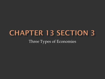 Three Types of Economies. 1. Traditional Economy - economic decisions based traditions/customs - all members work together to support society - societies.