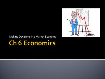 Making Decisions in a Market Economy.  All societies have resources. Whatever their resources, all societies try to figure out how best to use them to.