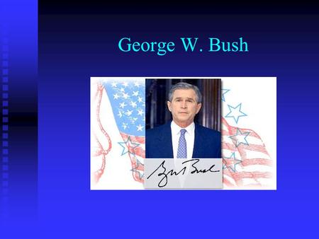 George W. Bush. Leadership Qualities Charismatic Hard working Smart Has Integrity Respectable Strong.