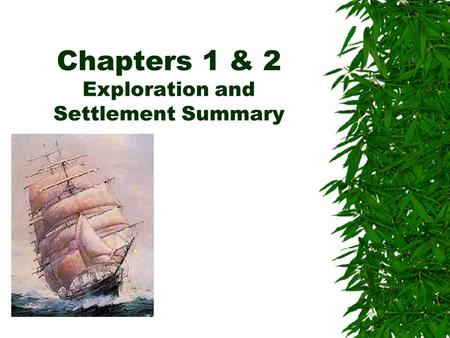 Chapters 1 & 2 Exploration and Settlement Summary.