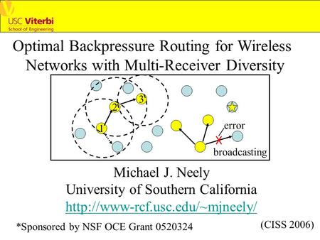 Optimal Backpressure Routing for Wireless Networks with Multi-Receiver Diversity Michael J. Neely University of Southern California