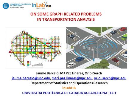 ON SOME GRAPH RELATED PROBLEMS IN TRANSPORTATION ANALYSIS Jaume Barceló, Mª Paz Linares, Oriol Serch