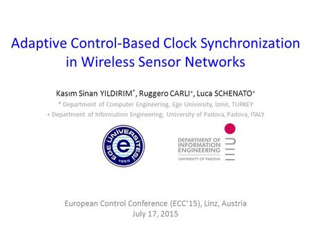 Adaptive Control-Based Clock Synchronization in Wireless Sensor Networks Kasım Sinan YILDIRIM *, Ruggero CARLI +, Luca SCHENATO + * Department of Computer.