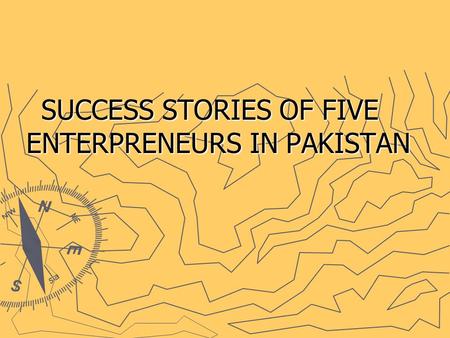 SUCCESS STORIES OF FIVE ENTERPRENEURS IN PAKISTAN.