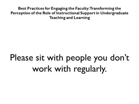 Best Practices for Engaging the Faculty: Transforming the Perception of the Role of Instructional Support in Undergraduate Teaching and Learning Please.