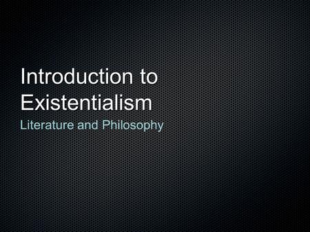 Introduction to Existentialism