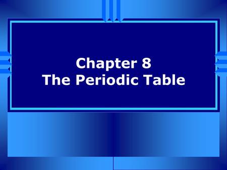 Chapter 8 The Periodic Table. What is the Periodic Table good for?