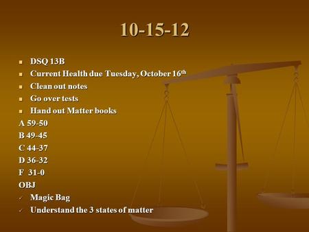 10-15-12 DSQ 13B DSQ 13B Current Health due Tuesday, October 16 th Current Health due Tuesday, October 16 th Clean out notes Clean out notes Go over tests.