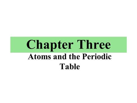 Atoms and the Periodic Table