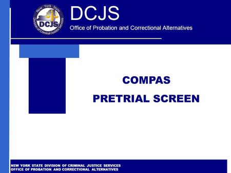 NEW YORK STATE DIVISION OF CRIMINAL JUSTICE SERVICES OFFICE OF PROBATION AND CORRECTIONAL ALTERNATIVES OFFICE OF PROBATION AND CORRECTIONAL ALTERNATIVES.