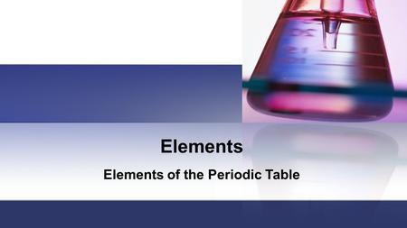 Elements Elements of the Periodic Table Periodic Table of Elements.