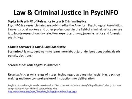 Law & Criminal Justice in PsycINFO Topics in PsycINFO of Relevance to Law & Criminal Justice PsycINFO is a research database published by the American.