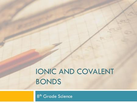 IONIC AND COVALENT BONDS 8 th Grade Science. Case Study: The Hindenburg Myth Buster’s Mini Myth:  shows/mythbusters/videos/hindenburg-minimyth.htmhttp://dsc.discovery.com/tv-