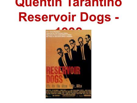 Quentin Tarantino Reservoir Dogs - 1992. Tarantino Facts 1963-present 2009 Inglourious Basterds Director / ScreenwriterInglourious Basterds 2007 Death.